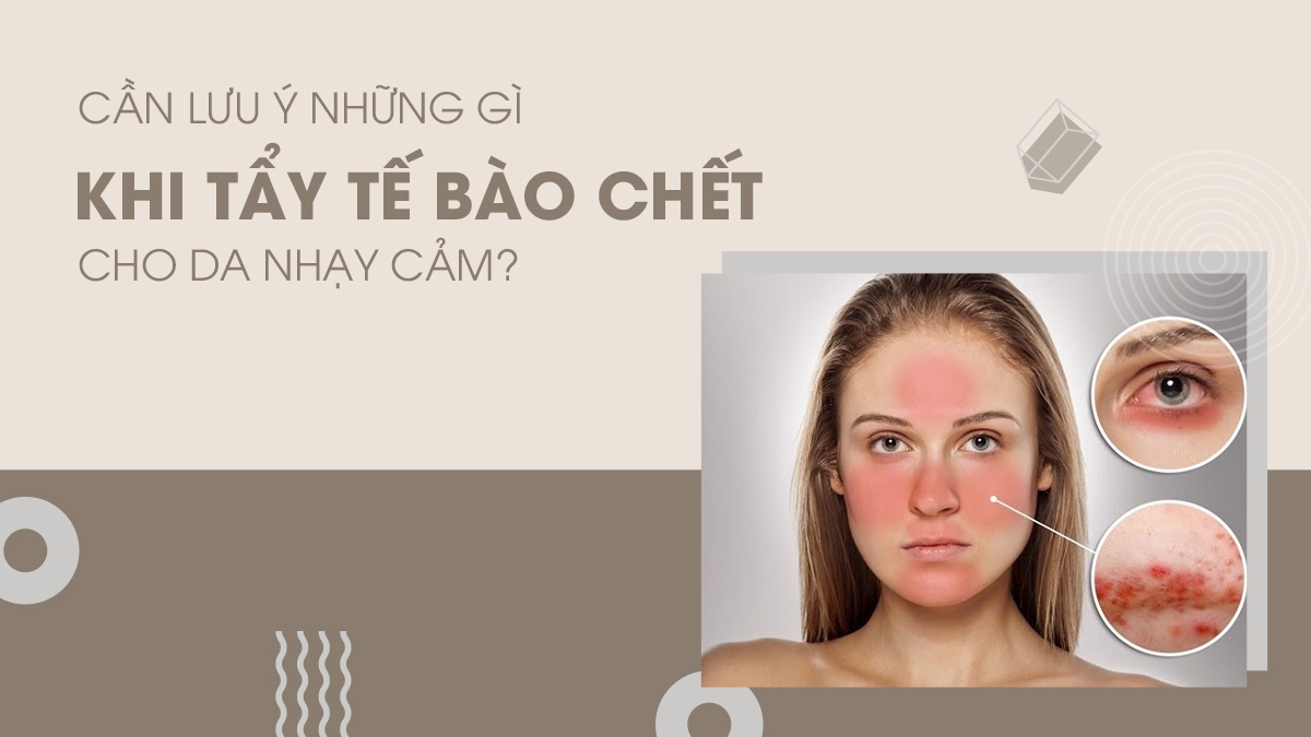 Tẩy tế bào chết cho da nhạy cảm và những điều cần biết