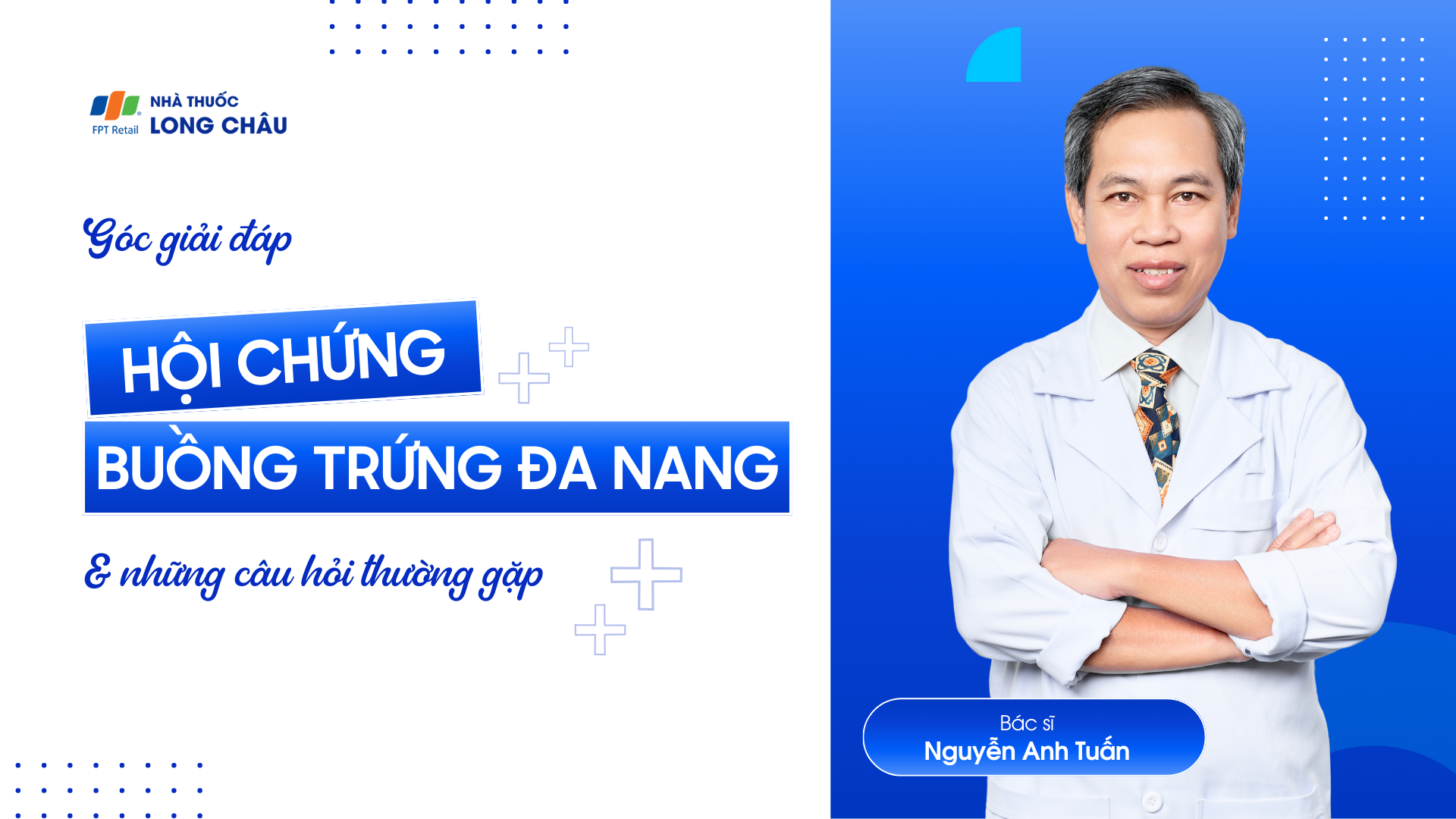 Hội chứng buồng trứng đa nang (PCOS): Giải đáp những câu hỏi  thường gặp cùng Bác sĩ Nguyễn Anh Tuấn