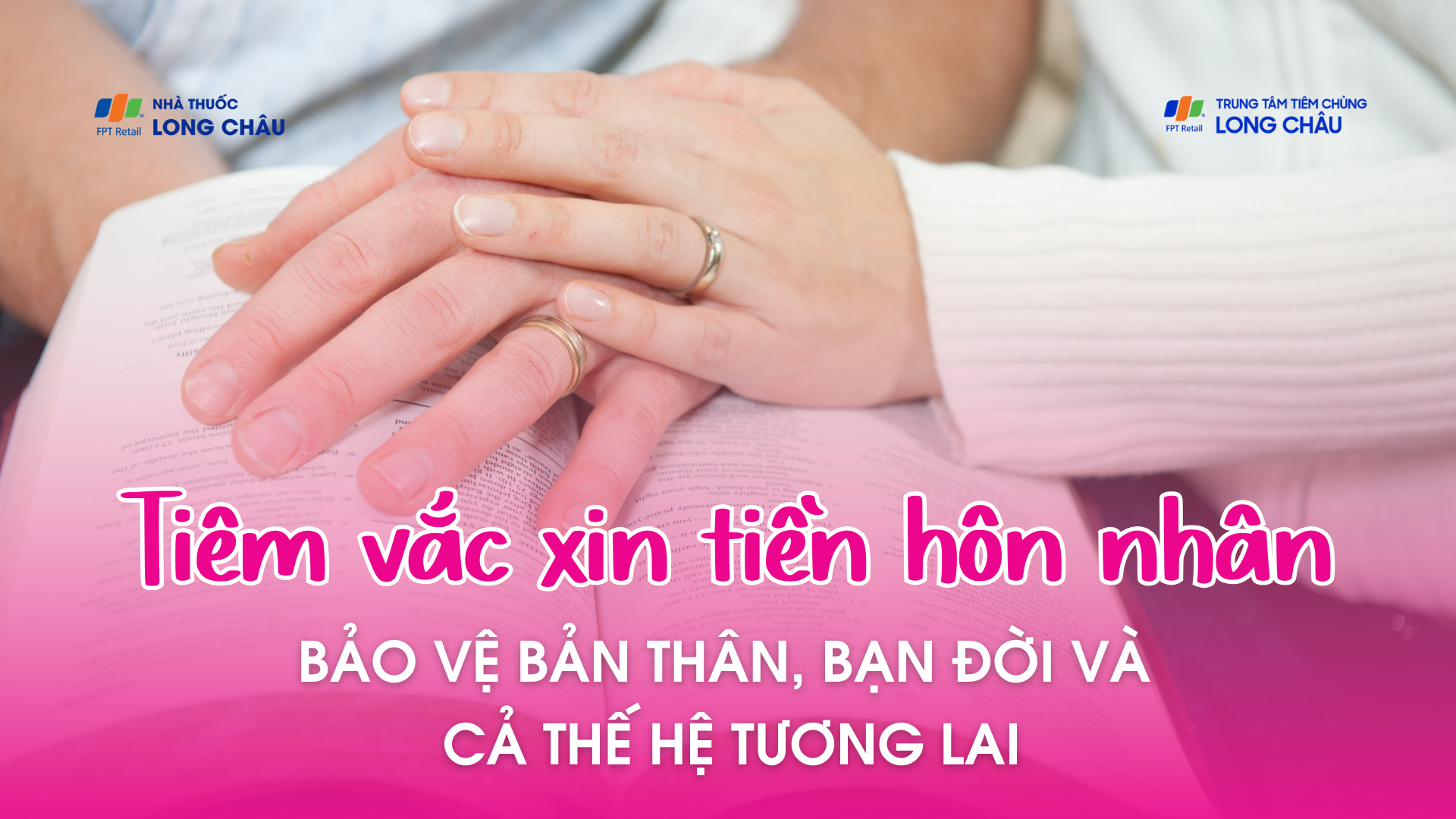 Tiêm vắc xin tiền hôn nhân: Bảo vệ bản thân, bạn đời và cả thế hệ tương lai