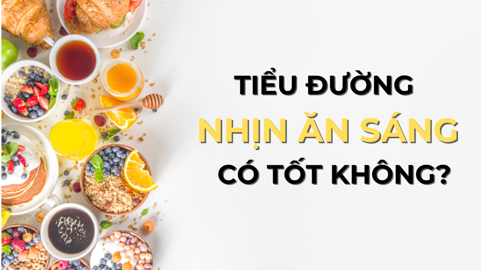 Tiểu đường nhịn ăn sáng có tốt không?